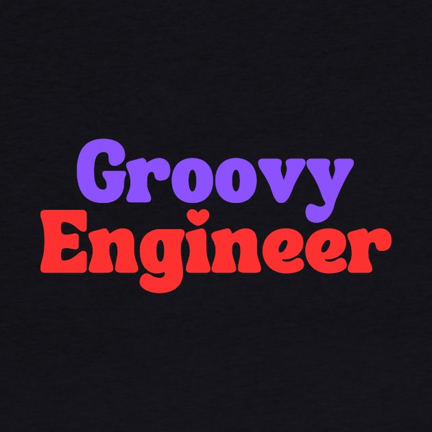 Groovy Engineer by Clear Picture Leadership Designs